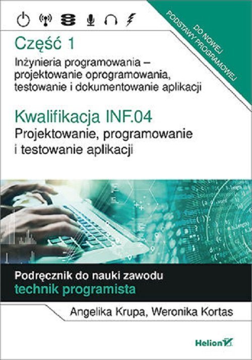Image of Kwalifikacja INF.04. Projektowanie, programowanie i testowanie aplikacji. Część 1. Inżynieria programowania - projektowanie oprogramowania, testowanie i dokumentowanie aplik