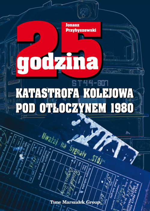 Image of 25 godzina Katastrofa kolejowa pod Otłoczynem 1980