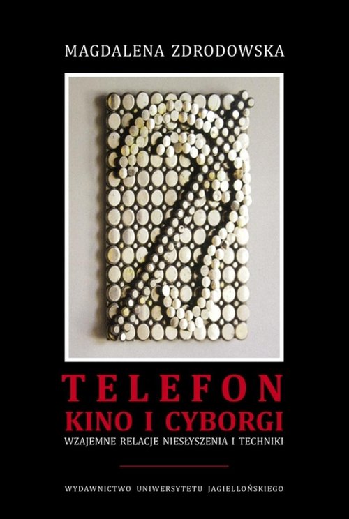 Image of Telefon kino i cyborgi Wzajemne relacje niesłyszenia i techniki