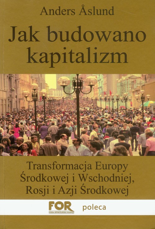 Image of Jak budowano kapitalizm Transformacja Europy Środkowej i Wschodniej, Rosji i Azji Środkowej