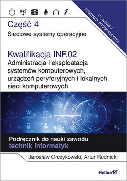 Image of Kwalifikacja INF.02. Administracja i eksploatacja systemów komputerowych, urządzeń peryferyjnych Część 4. Sieciowe systemy operacyjne. Podręcznik do nauki zawodu technik informatyk