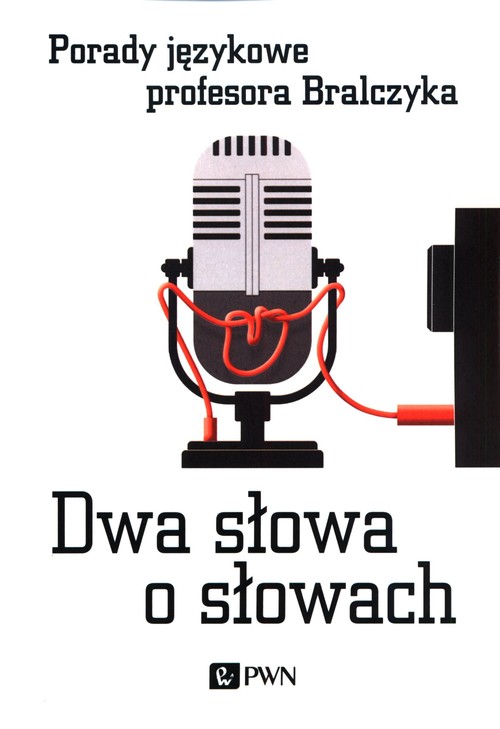 Image of Dwa słowa o słowach Porady językowe profesora Bralczyka