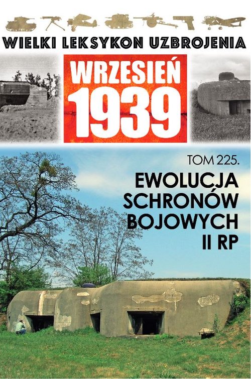 Image of Wielki Leksykon Uzbrojenia. Wrzesień 1939 Tom 225 Ewolucja schronów bojowych w II RP