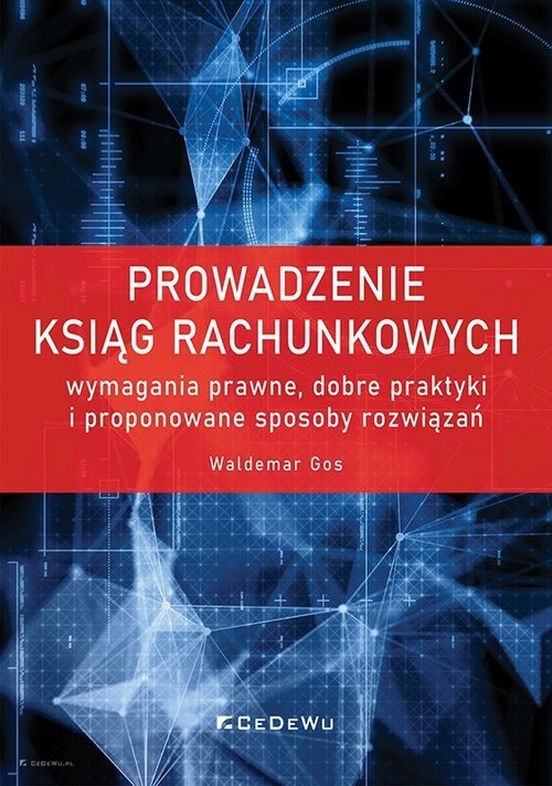 Image of Prowadzenie ksiąg rachunkowych wymagania prawne, dobre praktyki i proponowane sposoby rozwiązań