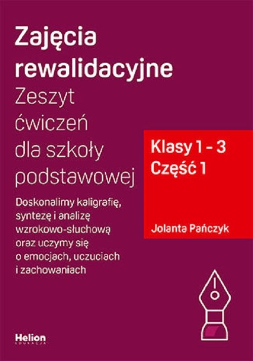 Image of Zajęcia rewalidacyjne. Zeszyt ćwiczeń cz1 dla szkoły podstawowej, klasy 1 - 3 Część 1. Doskonalimy kaligrafię, syntezę i analizę wzrokowo-słuchową oraz uczymy się o emocjach, ucz