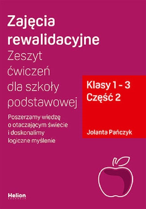 Image of Zajęcia rewalidacyjne. cz2 Zeszyt ćwiczeń dla szkoły podstawowej, klasy 1 - 3. Część 2. Poszerzamy wiedzę o otaczającym świecie i doskonalimy logiczne myślenie