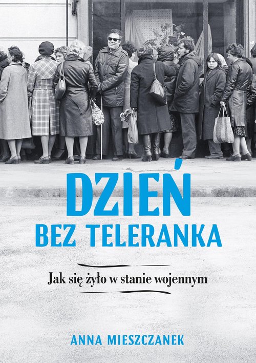 Image of Dzień bez teleranka Jak się żyło w stanie wojennym