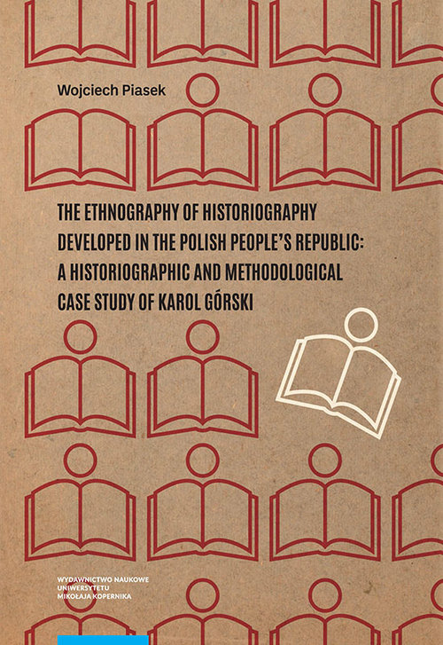 Image of The ethnography of historiography developed in the Polish People’s Republic: a historiographic and methodological case study of Karol Górski