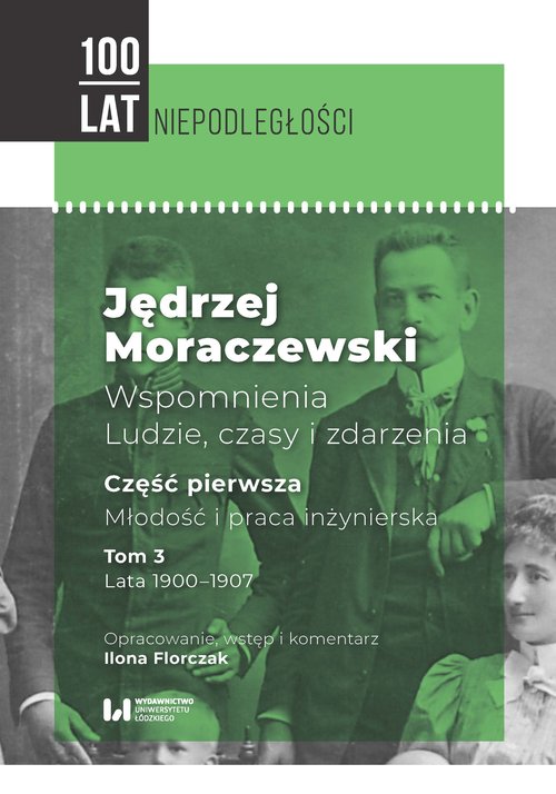 Image of Jędrzej Moraczewski Wspomnienia Ludzie, czasy i zdarzenia Część pierwsza. Młodość i praca inżynierska. Tom 3. Lata 1900–1907