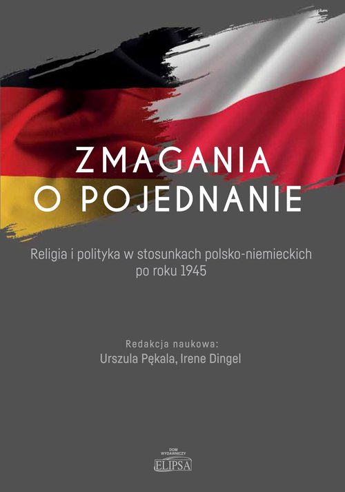 Image of Zmagania o pojednanie Religia i polityka w stosunkach polsko-niemieckich po roku 1945