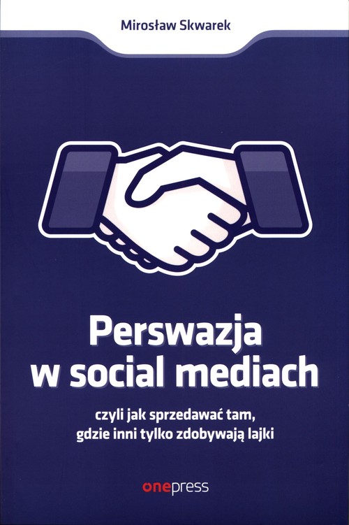 Image of Perswazja w social mediach czyli jak sprzedawać tam, gdzie inni tylko zdobywają lajki