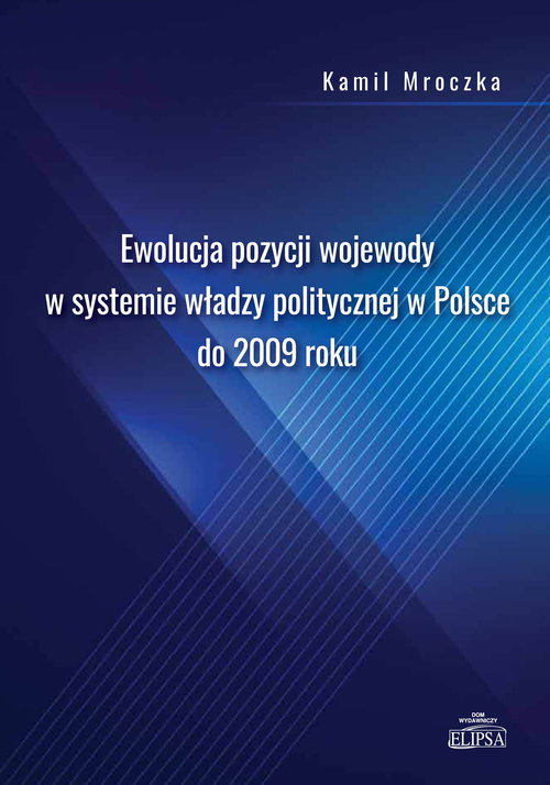 Image of Ewolucja pozycji wojewody w systemie władzy politycznej w Polsce do 2009 roku