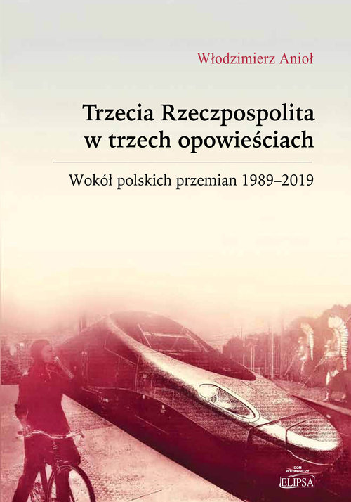 Image of Trzecia Rzeczpospolita w trzech opowieściach Wokół polskich przemian 1989-2019