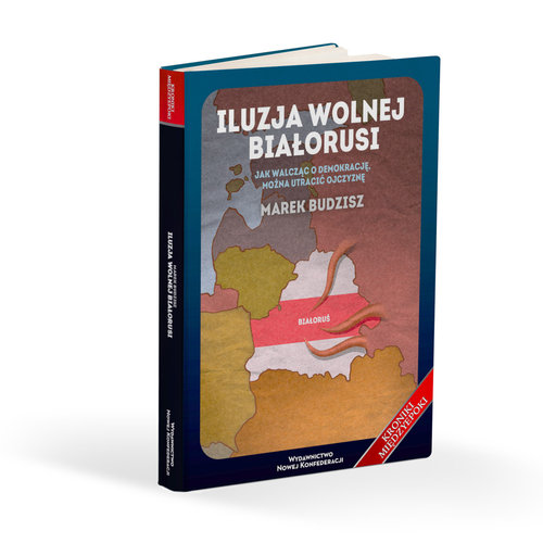 Image of Iluzja wolnej Białorusi Jak walcząc o demokrację, można utracić ojczyznę