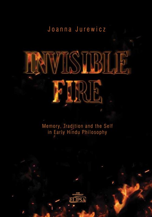 Image of Invisible Fire Memory Tradition and the Self in Early Hindu Philosophy