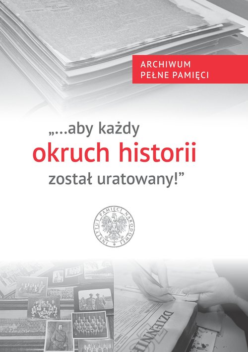 Image of Aby każdy okruch historii został uratowany! Archiwum Pełne Pamięci