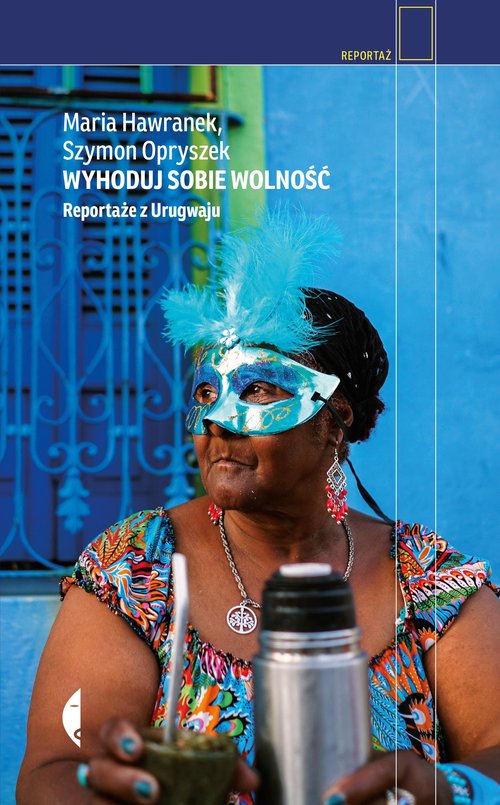 Image of Wyhoduj sobie wolność Reportaże z Urugwaju