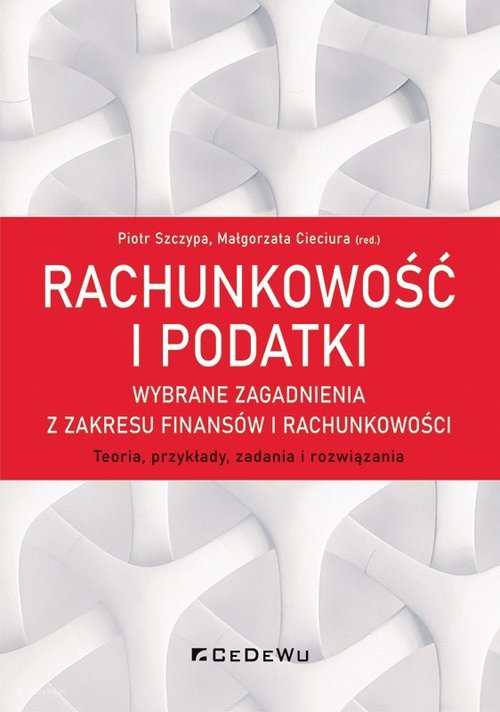 Image of Rachunkowość i podatki Wybrane zagadnienia z zakresu finansów i rachunkowości. Teoria, przykłady, zadania i rozwiązania