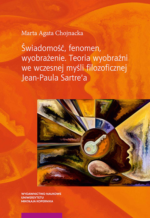 Image of Świadomość fenomen wyobrażenie Teoria wyobraźni we współczesnej myśli filozoficznej Jean-Paula Sartre'a