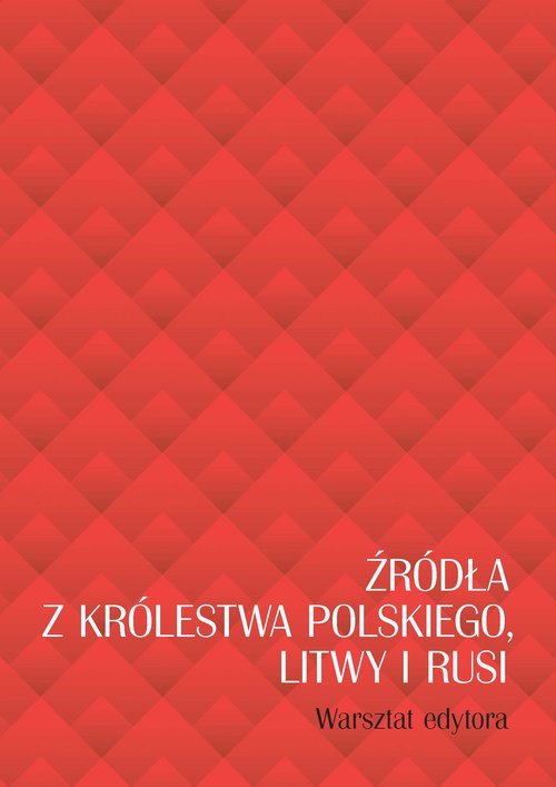 Image of Źródła z Królestwa Polskiego, Litwy i Rusi. Warsztat edytora