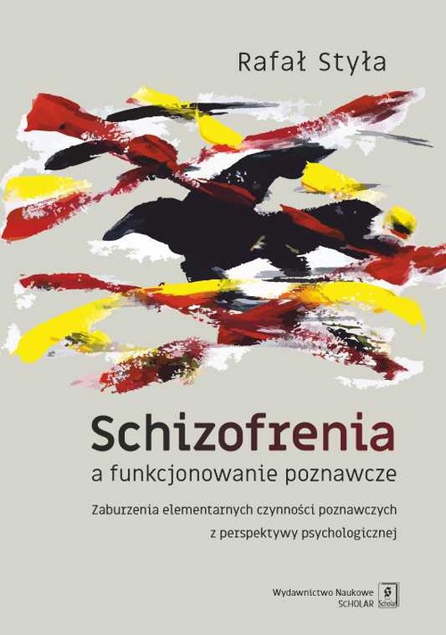 Image of Schizofrenia a funkcjonowanie poznawcze Zaburzenia elementarnych czynności poznawczych z perspektywy psychologicznej