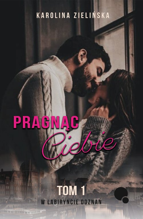 Image of Pragnąc Ciebie Tom 1 W labiryncie doznań