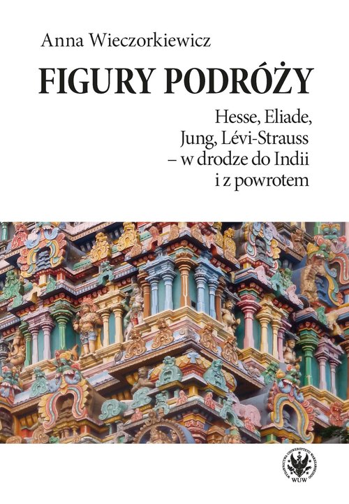 Image of Figury podróży Hesse, Eliade, Jung, Levi-Strauss w drodze do Indii i z powrotem