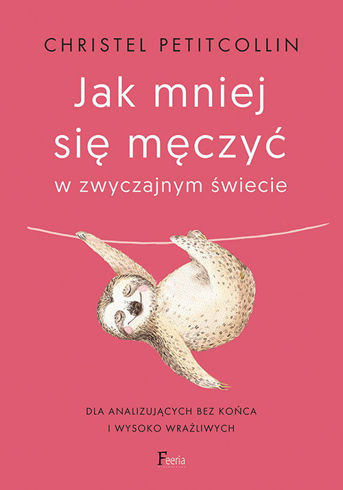 Image of Jak mniej się męczyć w zwyczajnym świecie Dla analizujących bez końca i wysoko wrażliwych