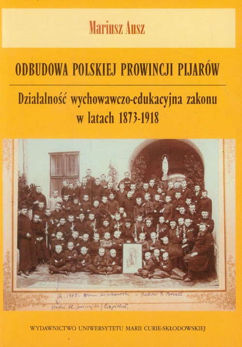 Image of Odbudowa polskiej prowincji pijarów Działalność wychowawczo-edukacyjna zakonu w latach 1873-1918