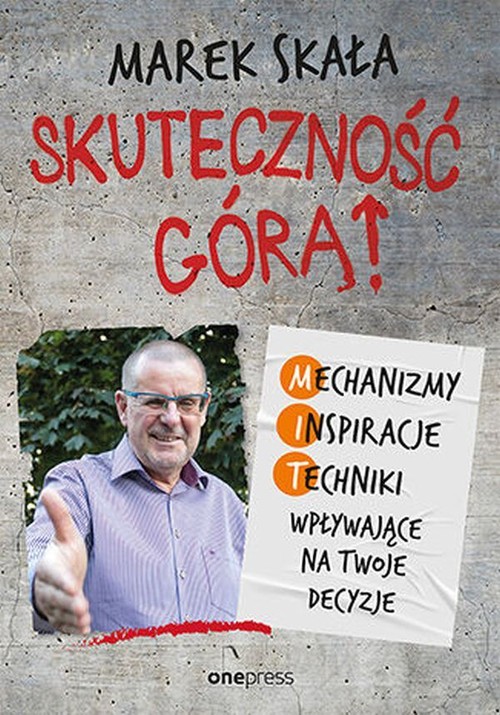 Image of Skuteczność górą! Mechanizmy - Inspiracje - Techniki wpływające na twoje decyzje