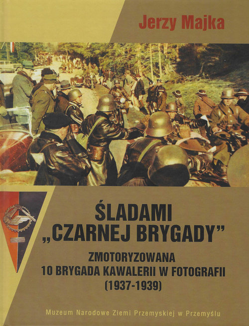 Image of Śladami Czarnej Brygady Zmotoryzowana 10 Brygada Kawalerii w fotografii (1937-1939)