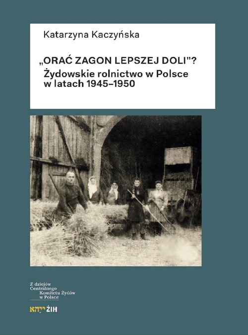 Image of Orać zagon lepszej doli Żydowskie rolnictwo w Polsce w latach 1945-1950