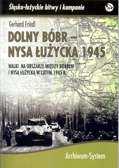 Image of Dolny Bóbr - Nysa Łużycka 1945 Walki na obszarze między Bobrem i Nysą Łużycką w lutym 1945 r.