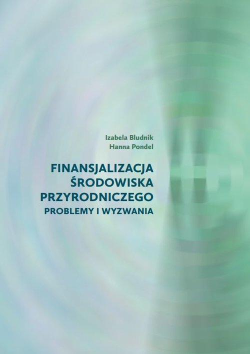 Image of Finansjalizacja środowiska przyrodniczego problemy i wyzwania