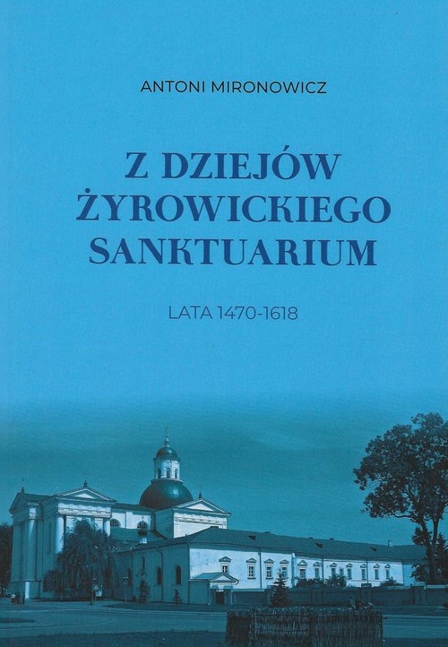 Image of Z dziejów żyrowickiego sanktuarium 1470-1618