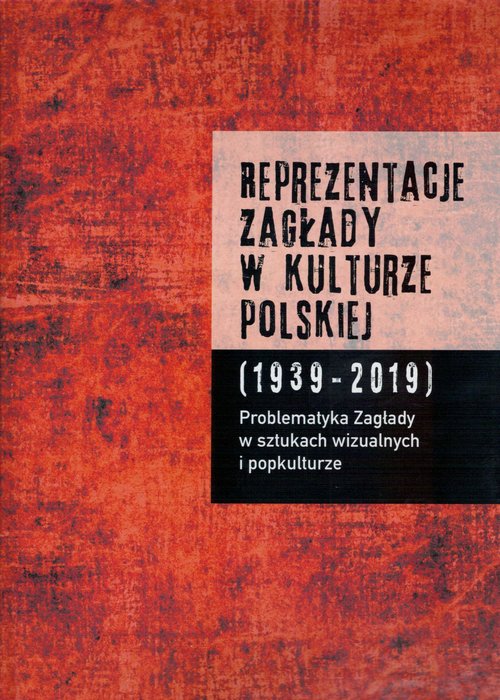 Image of Reprezentacje Zagłady w kulturze polskiej t. 2 Problematyka Zagłady w sztukach wizualnych i popkulturze
