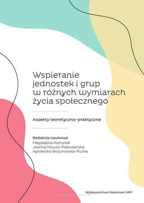 Image of Wspieranie jednostek i grup w różnych wymiarach życia społecznego Aspekty teoretyczno-praktyczne