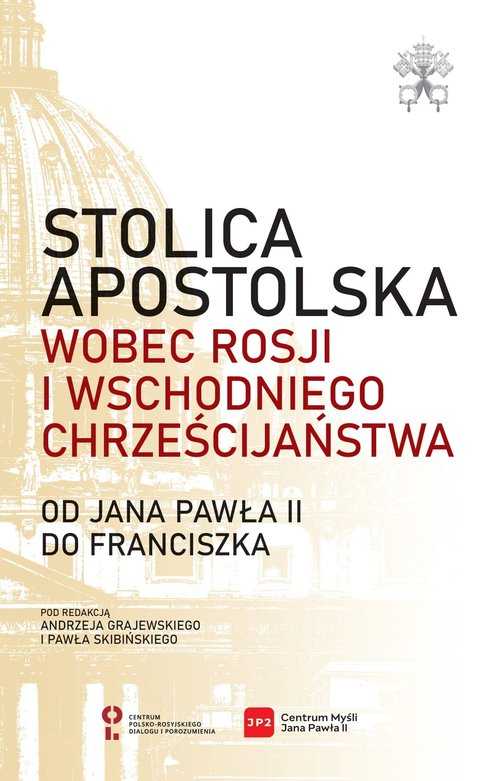 Image of Stolica Apostolska wobec Rosji i wschodniego chrześcijaństwa. Od Jana Pawła II do Franciszka