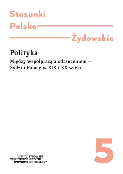 Image of Polityka Między współpracą a odrzuceniem - Żydzi Polacy w XIX i XX wieku