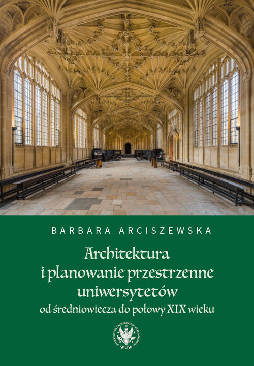 Image of Architektura i planowanie przestrzenne uniwersytetów od średniowiecza do połowy XIX wieku
