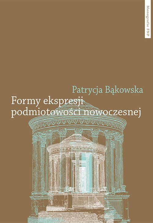 Image of Formy ekspresji podmiotowości nowoczesnej Tożsamość indywidualna i zbiorowa w poezji polskiej schyłku XVIII i początku XIX wieku