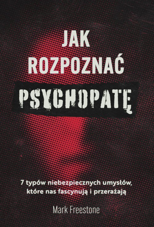 Image of Jak rozpoznać psychopatę 7 typów niebezpiecznych umysłów, które nas fascynują i przerażają