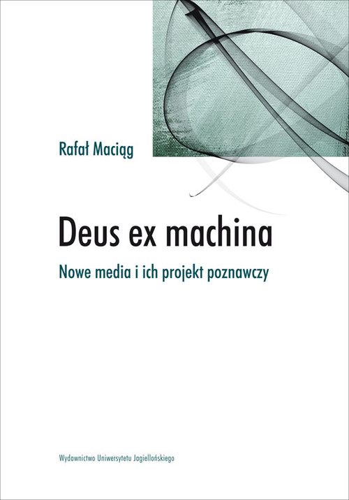 Image of Deus ex machina Nowe media i ich projekt poznawczy