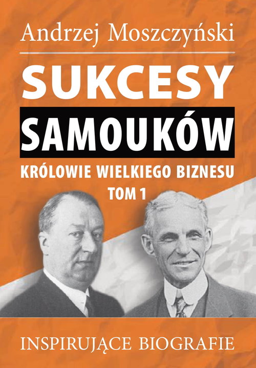 Image of Sukcesy samouków Królowie wielkiego biznesu Tom 1 Inspirujące biografie