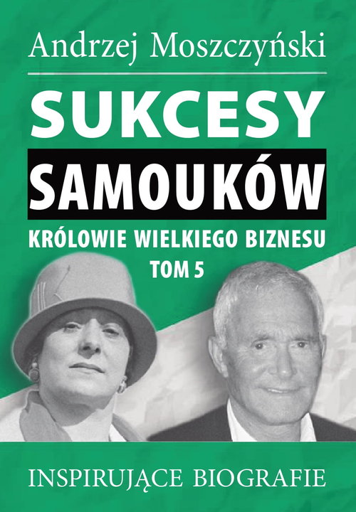 Image of Sukcesy samouków Królowie wielkiego biznesu Tom 5 Inspirujące biografie
