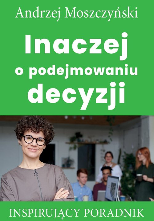 Image of Inaczej o podejmowaniu decyzji Inspirujący poradnik