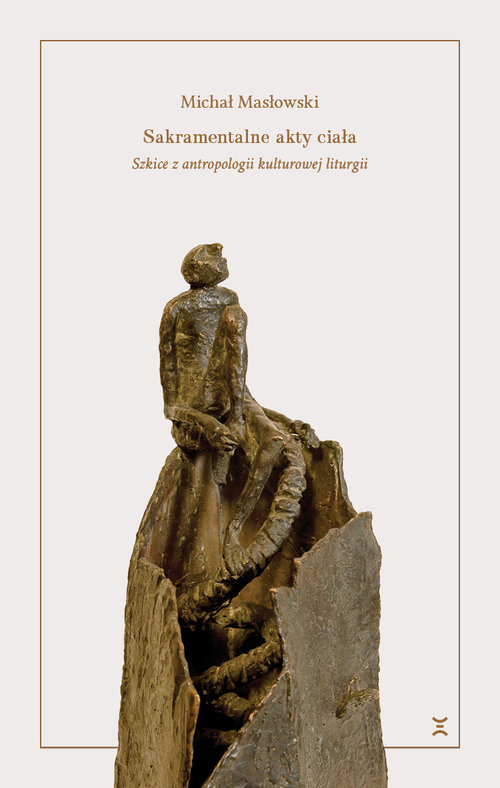 Image of Sakramentalne akty ciała Szkice z antropologii kulturowej liturgii