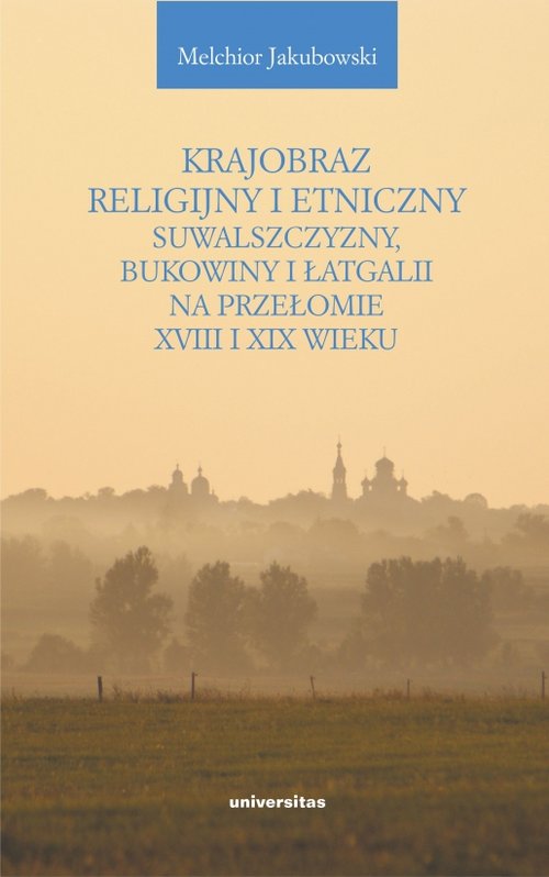 Image of Krajobraz religijny i etniczny Suwalszczyzny, Bukowiny i Łatgalii na przełomie XVIII i XIX wieku