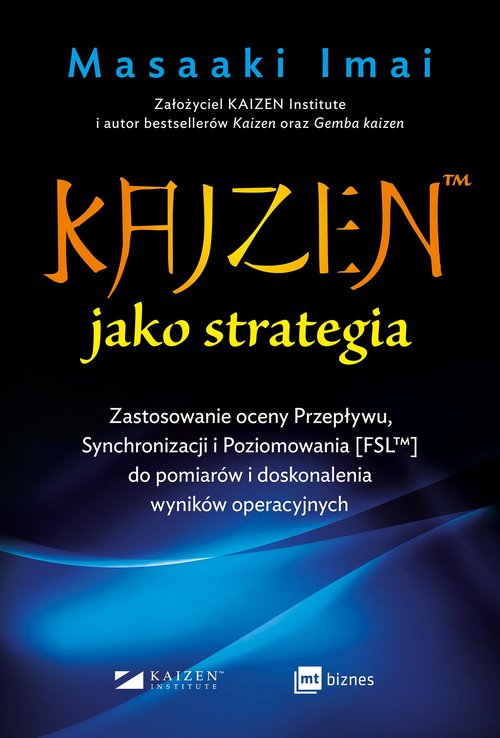 Image of KAIZEN jako strategia Zastosowanie oceny Przepływu, Synchronizacji i Poziomowania [FSL™] do pomiarów i doskonalenia wynikó