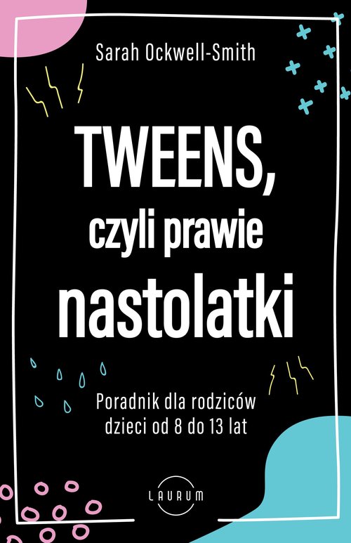 Image of Tweens czyli prawie nastolatki Poradnik dla rodziców dzieci od 8 do13 lat